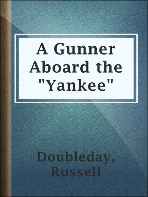 Title details for A Gunner Aboard the "Yankee" by Russell Doubleday - Available
